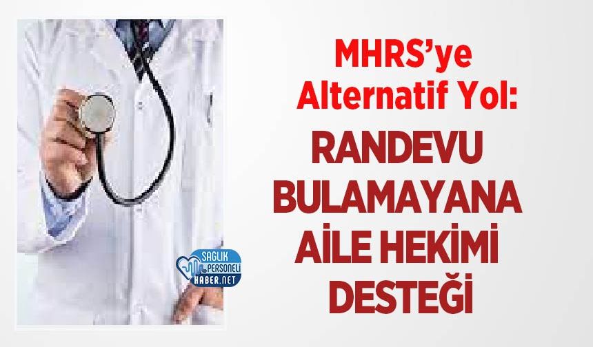 MHRS’ye Alternatif Yol: Randevu Bulamayana Aile Hekimi Desteği