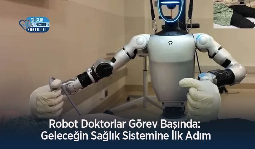 Robot Doktorlar Görev Başında: Geleceğin Sağlık Sistemine İlk Adım