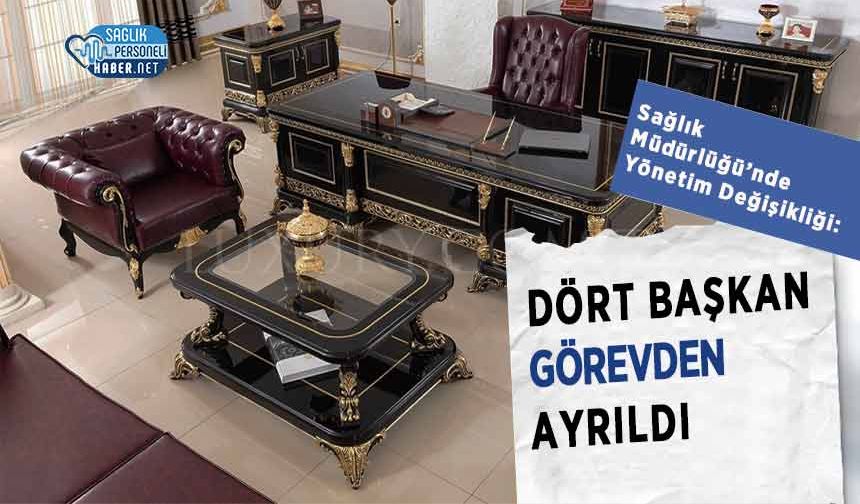 Sağlık Müdürlüğü’nde Yönetim Değişikliği: Dört Başkan Görevden Ayrıldı