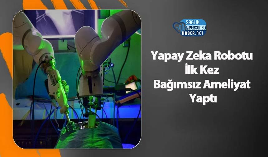 Yapay Zeka Robotu İlk Kez Bağımsız Ameliyat Yaptı