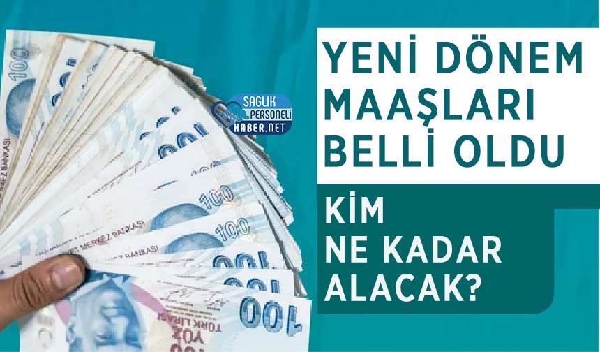 Yeni Dönem Maaşları Belli Oldu: Kim Ne Kadar Alacak?