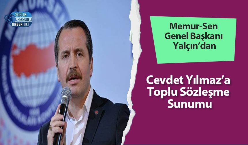 Memur-Sen Genel Başkanı Yalçın’dan Cevdet Yılmaz’a Toplu Sözleşme Sunumu