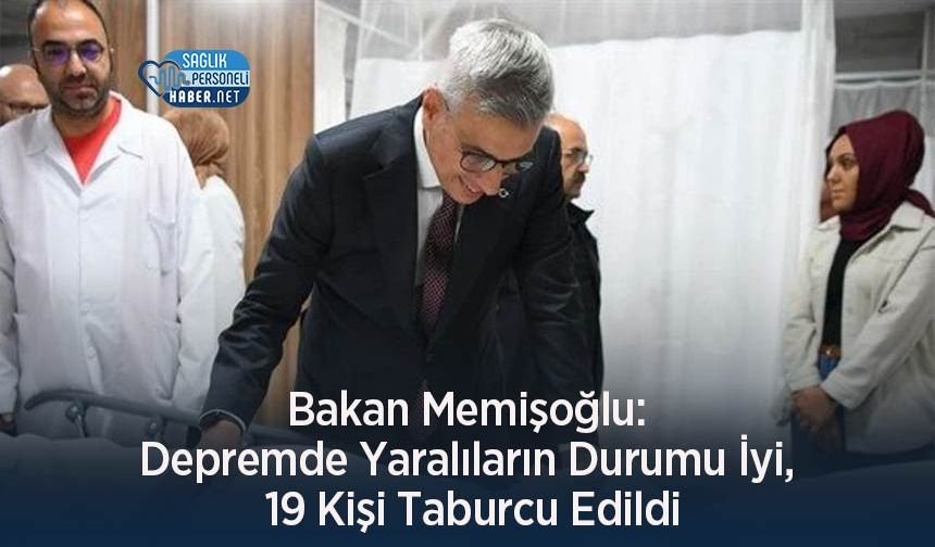 Bakan Memişoğlu: Depremde Yaralıların Durumu İyi, 19 Kişi Taburcu Edildi