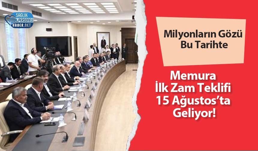 Milyonların Gözü Bu Tarihte: Memura İlk Zam Teklifi 15 Ağustos’ta Geliyor!