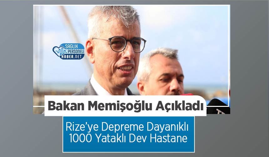 Bakan Memişoğlu Açıkladı: Rize’ye Depreme Dayanıklı 1000 Yataklı Dev Hastane