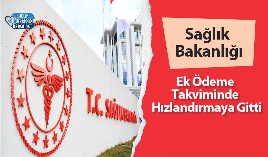 Sağlık Bakanlığı Ek Ödeme Takviminde Hızlandırmaya Gitti