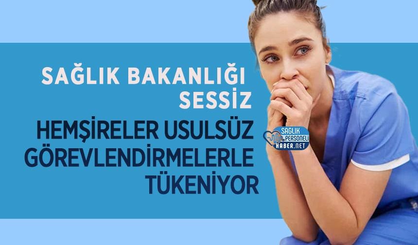 Sağlık Bakanlığı Sessiz: Hemşireler Usulsüz Görevlendirmelerle Tükeniyor