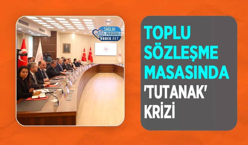 Toplu Sözleşme Masasında 'Tutanak' Krizi
