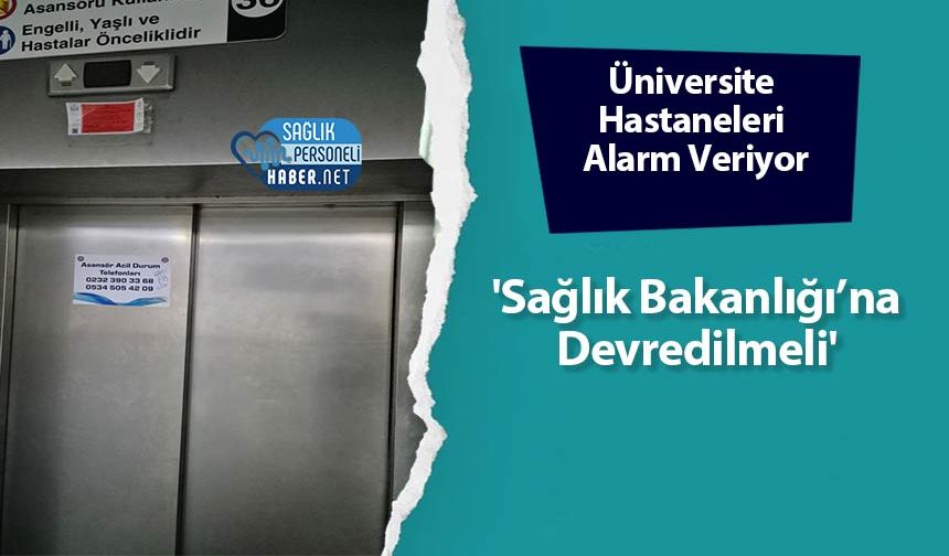 Üniversite Hastaneleri Alarm Veriyor: 'Sağlık Bakanlığı’na Devredilmeli'