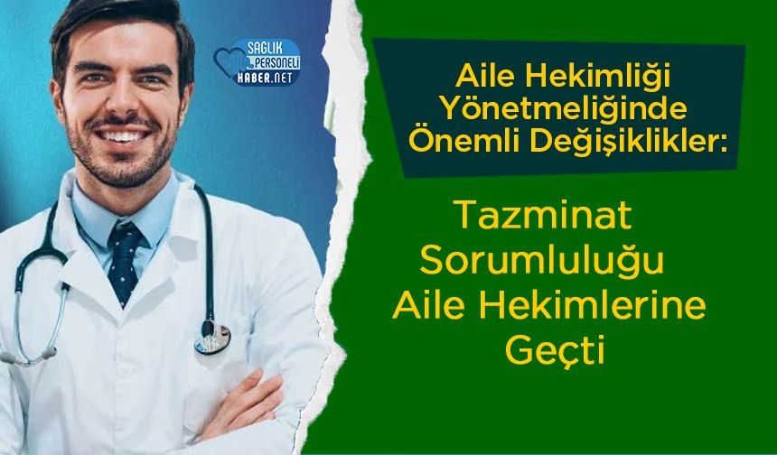 Aile Hekimliği Yönetmeliğinde Önemli Değişiklikler: Tazminat Sorumluluğu Aile Hekimlerine Geçti