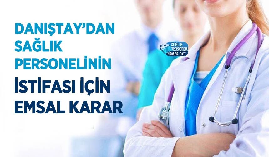 Danıştay’dan Sağlık Personelinin İstifası İçin Emsal Karar
