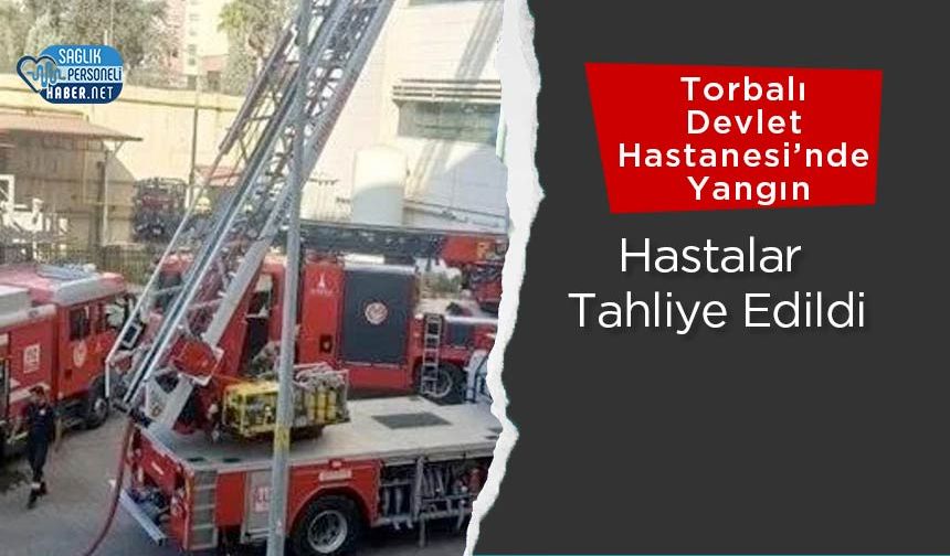 Torbalı Devlet Hastanesi’nde Korkutan Yangın! Hastalar Tahliye Edildi