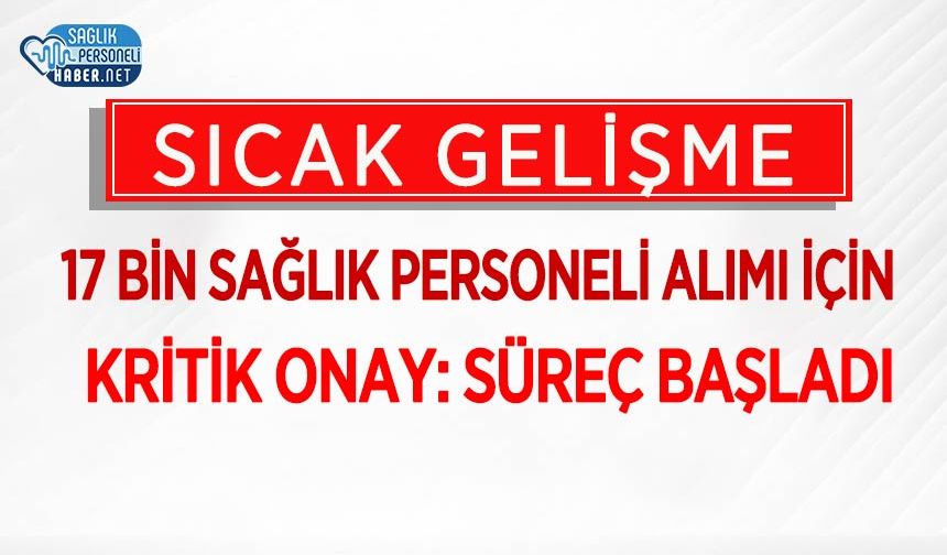 17 Bin Sağlık Personeli Alımı İçin Kritik Onay: Süreç Başladı
