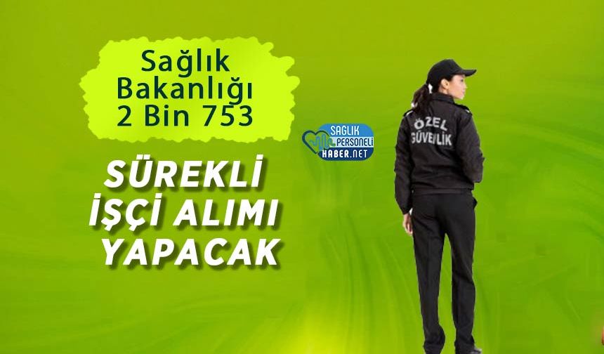 Sağlık Bakanlığı 2 Bin 753 Sürekli İşçi Alımı Yapacak