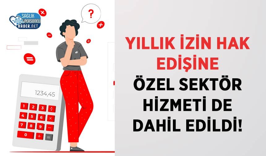Yıllık İzin Hak Edişine Özel Sektör Hizmeti de Dahil Edildi!