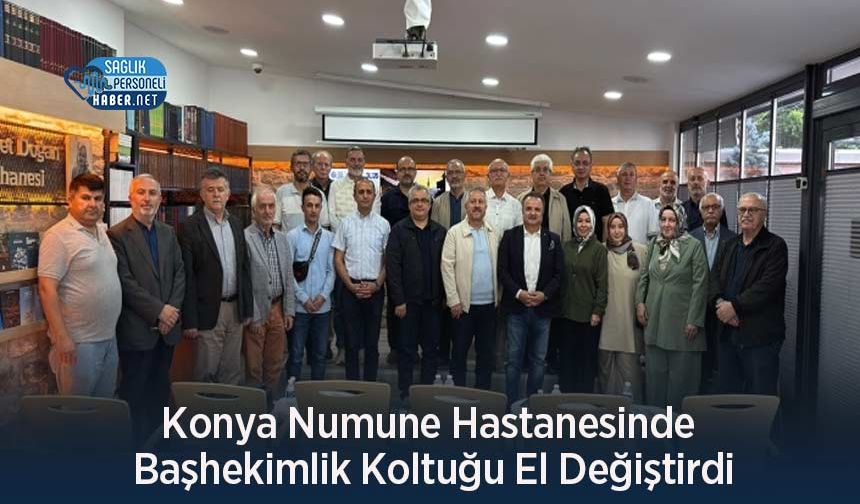 Konya Numune Hastanesinde Başhekimlik Koltuğu El Değiştirdi