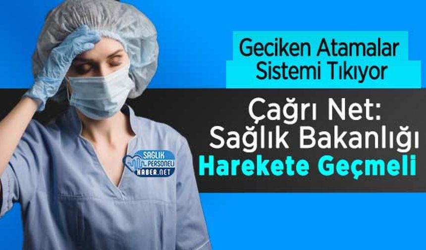 Geciken Atamalar Sistemi Tıkıyor: Çağrı Net: Sağlık Bakanlığı Harekete Geçmeli