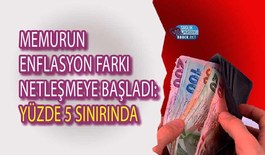 Memurun Enflasyon Farkı Netleşmeye Başladı: Yüzde 5 Sınırında