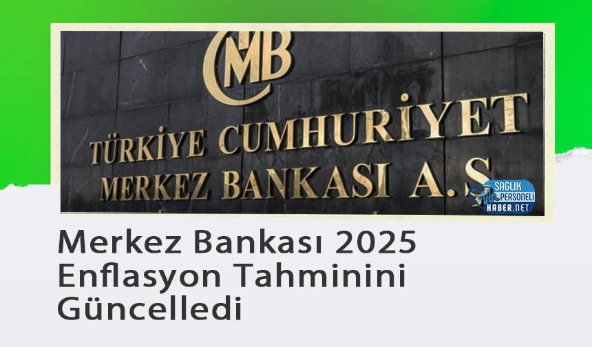 Merkez Bankası 2025 Enflasyon Tahminini Güncelledi