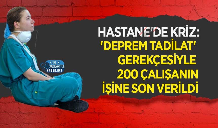 Hastane'de Kriz: 'Deprem Tadilat' Gerekçesiyle 200 Çalışanın İşine Son Verildi