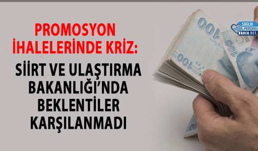Promosyon İhalelerinde Kriz: Siirt ve Ulaştırma Bakanlığı’nda Beklentiler Karşılanmadı
