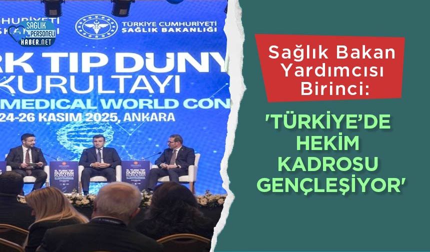 Sağlık Bakan Yardımcısı Birinci: 'Türkiye’de hekim kadrosu gençleşiyor'