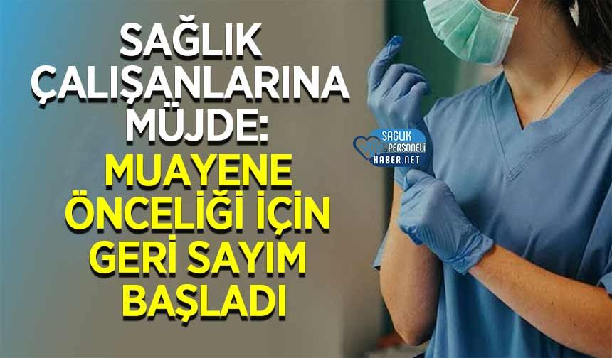 Sağlık Çalışanlarına Müjde: Muayene Önceliği İçin Geri Sayım Başladı