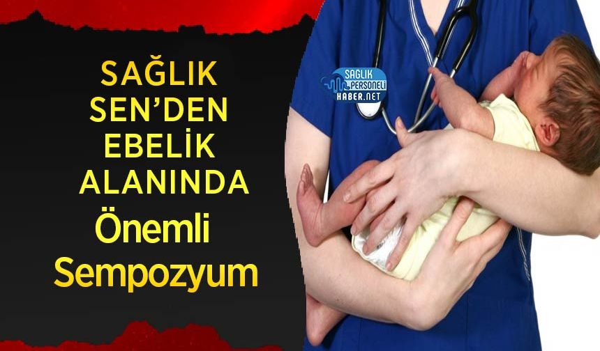 Sağlık Sen’den Ebelik Alanında Önemli Sempozyum