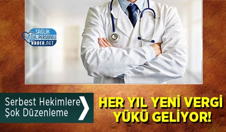 Serbest Hekimlere Şok Düzenleme: Her Yıl Yeni Vergi Yükü Geliyor!