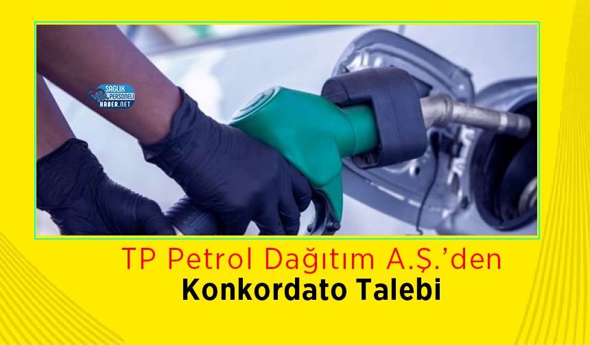 TP Petrol Dağıtım A.Ş.’den Konkordato Talebi