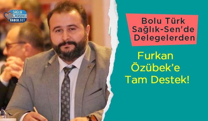 Bolu Türk Sağlık-Sen'de Delegelerden Furkan Özübek’e Tam Destek!