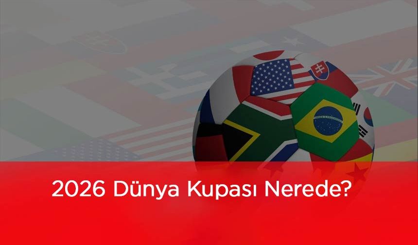 2026 Dünya Kupası Nerede?