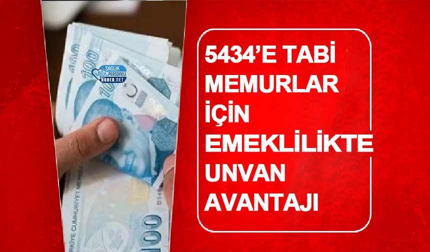 5434’e Tabi Memurlar İçin Emeklilikte Unvan Avantajı