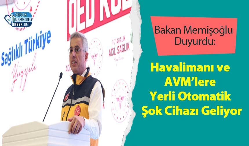 Bakan Memişoğlu Duyurdu: Havalimanı ve AVM’lere Yerli Otomatik Şok Cihazı Geliyor