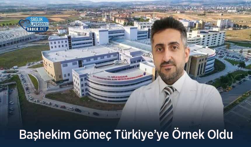 Başhekim Gömeç Türkiye’ye Örnek Oldu