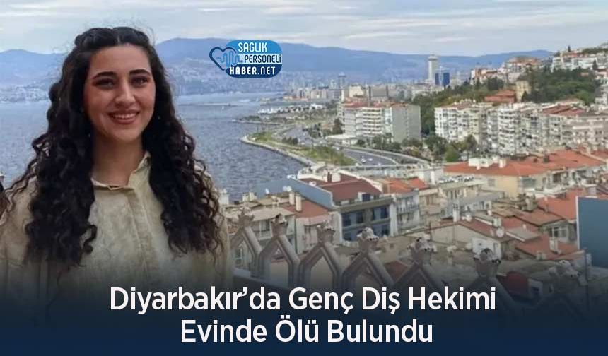 Diyarbakır’da Genç Diş Hekimi Evinde Ölü Bulundu
