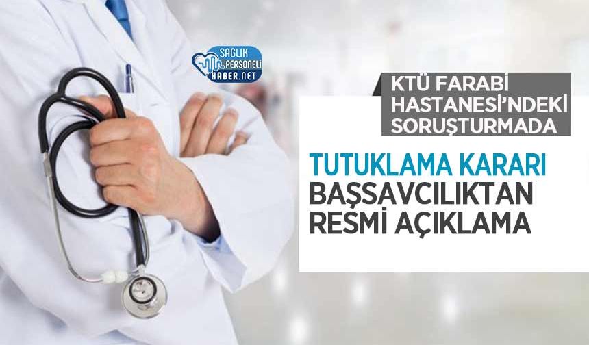 KTÜ Farabi Hastanesi’ndeki Soruşturmada Tutuklama Kararı: Başsavcılıktan Resmi Açıklama