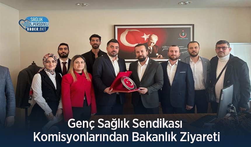 Genç Sağlık Sendikası Komisyonlarından Bakanlık Ziyareti