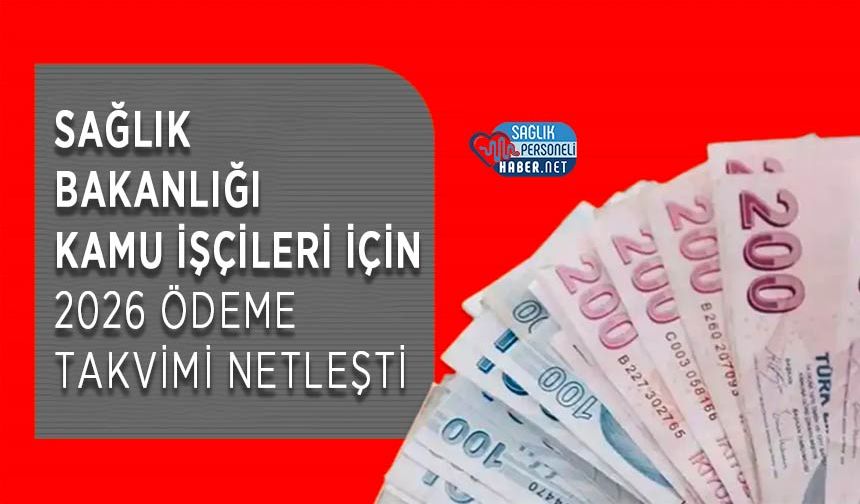 Sağlık Bakanlığı Kamu İşçileri İçin 2026 Ödeme Takvimi Netleşti