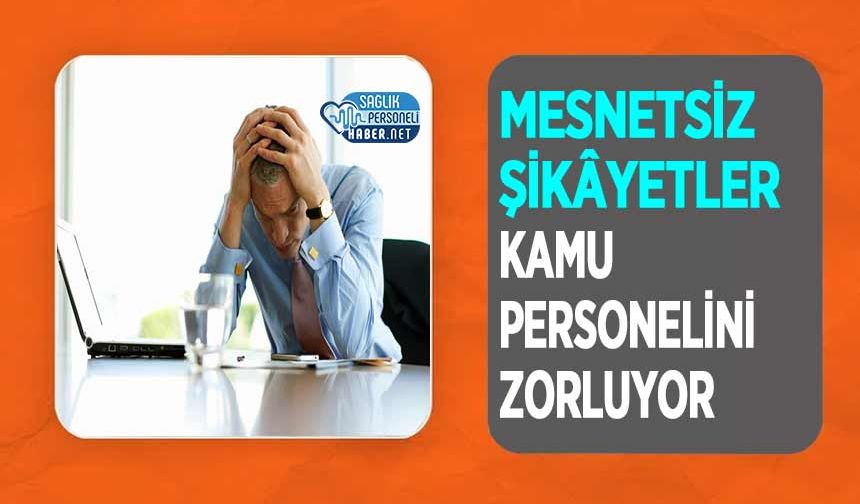 Mesnetsiz Şikâyetler Kamu Personelini Zorluyor