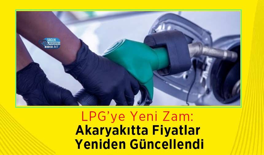 LPG’ye Yeni Zam: Akaryakıtta Fiyatlar Yeniden Güncellendi