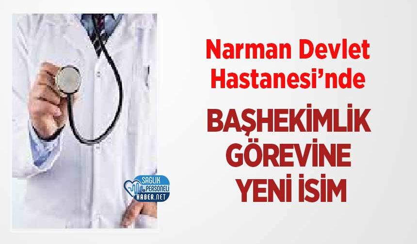 Narman Devlet Hastanesi’nde Başhekimlik Görevine Yeni İsim