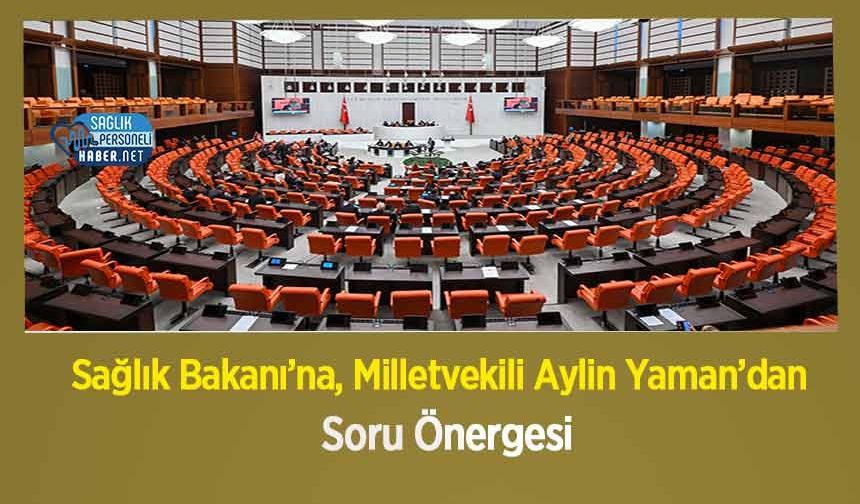 Sağlık Bakanı’na, Milletvekili Aylin Yaman’dan Soru Önergesi