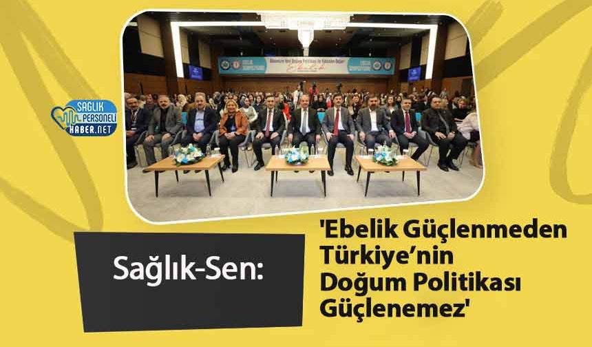Sağlık-Sen: 'Ebelik Güçlenmeden Türkiye’nin Doğum Politikası Güçlenemez'