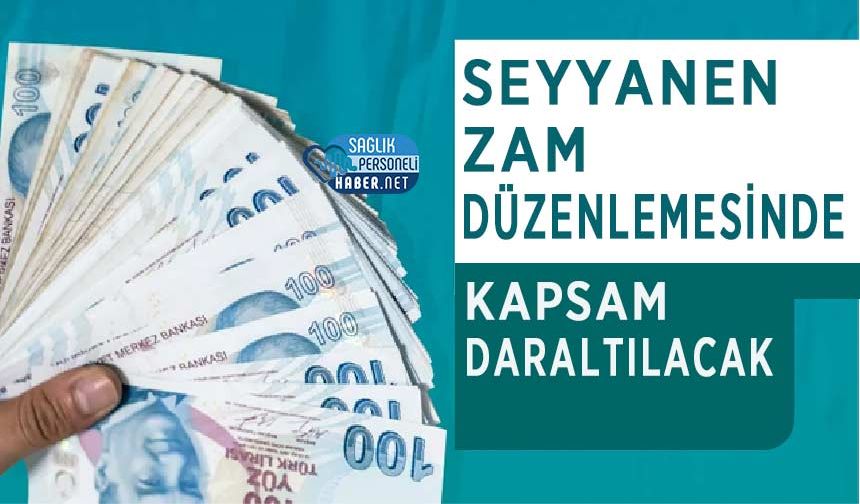 Seyyanen Zam Düzenlemesinde Kapsam Daraltılacak
