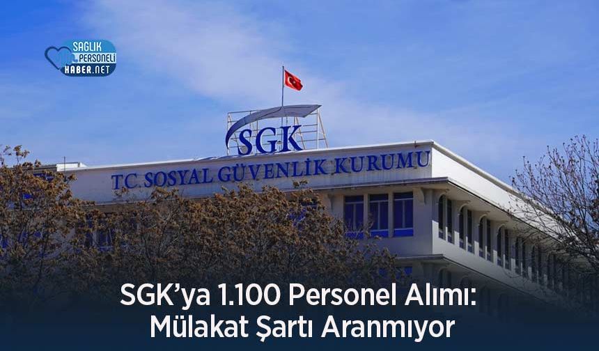 SGK’ya 1.100 Personel Alımı: Mülakat Şartı Aranmıyor