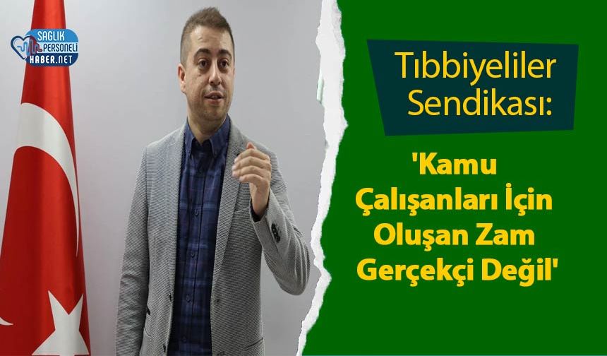 Tıbbiyeliler Sendikası: 'Kamu Çalışanları İçin Oluşan Zam Gerçekçi Değil'