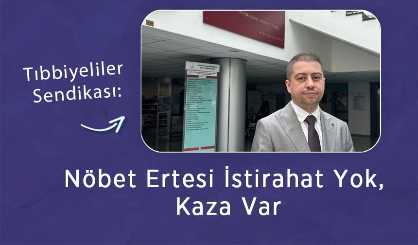 Tıbbiyeliler Sendikası: Nöbet Ertesi İstirahat Yok, Kaza Var