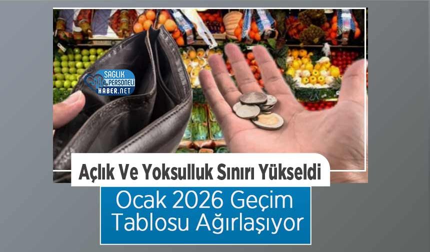 Ocak 2026 Geçim Tablosu Ağırlaşıyor: Açlık Ve Yoksulluk Sınırı Yükseldi