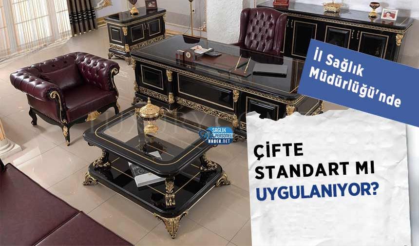 İl Sağlık Müdürlüğü'nde Çifte Standart mı Uygulanıyor?